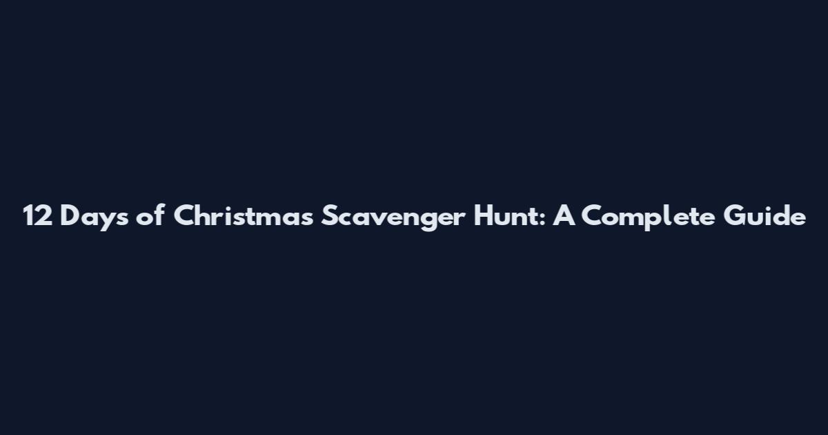 12 Days of Christmas Scavenger Hunt: A Complete Guide