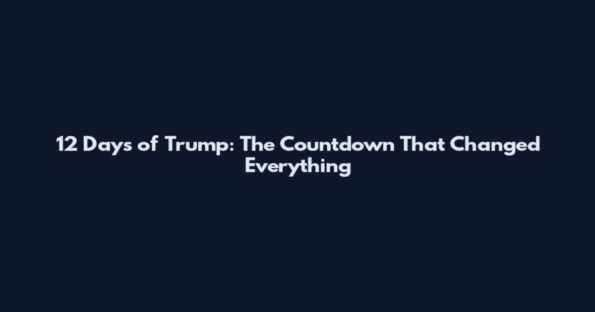 12 Days of Trump: The Countdown That Changed Everything