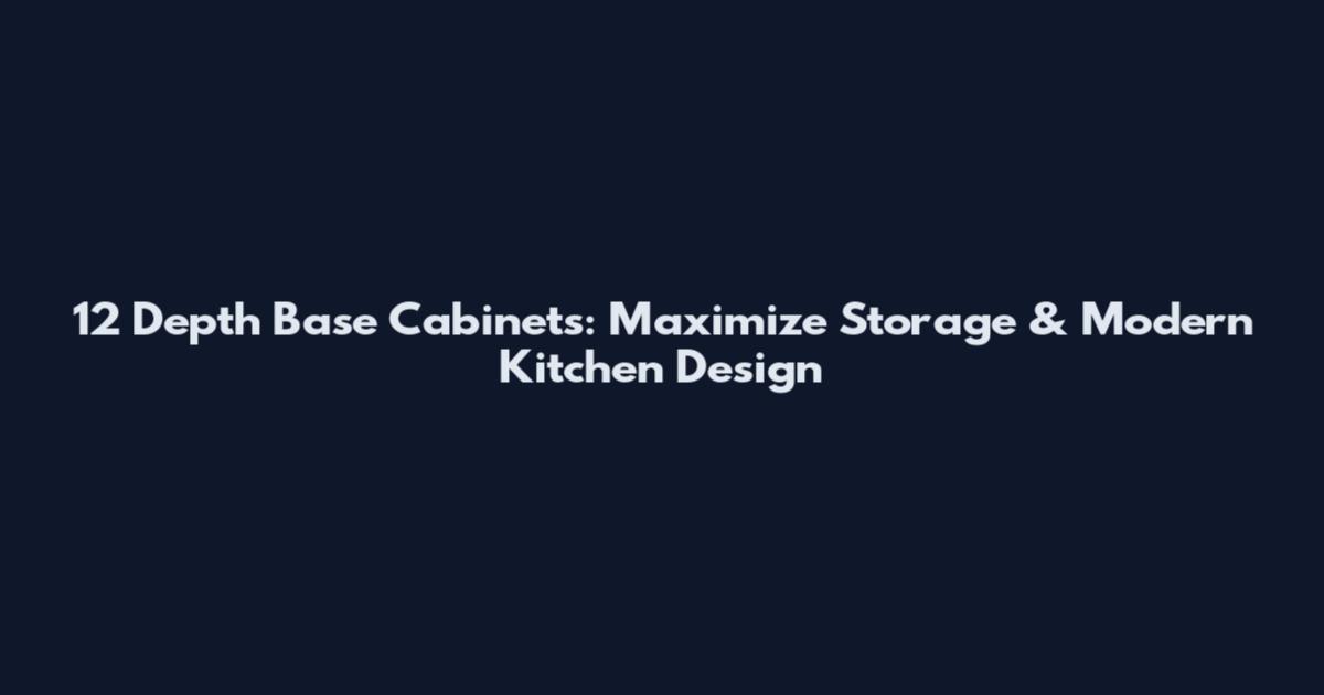 12 Depth Base Cabinets: Maximize Storage & Modern Kitchen Design