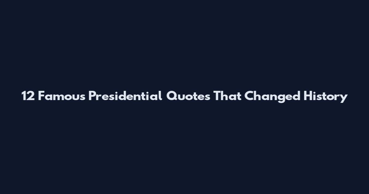 12 Famous Presidential Quotes That Changed History