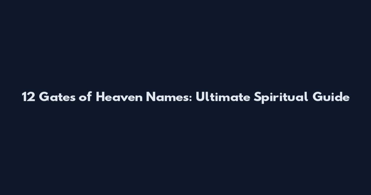 12 Gates of Heaven Names: Ultimate Spiritual Guide