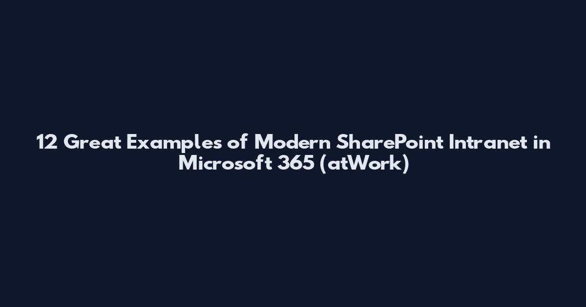 12 Great Examples of Modern SharePoint Intranet in Microsoft 365 (atWork)
