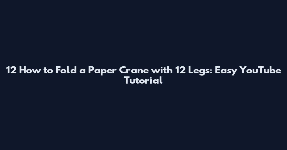 12 How to Fold a Paper Crane with 12 Legs: Easy YouTube Tutorial