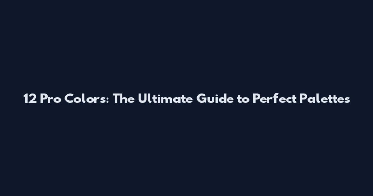12 Pro Colors: The Ultimate Guide to Perfect Palettes