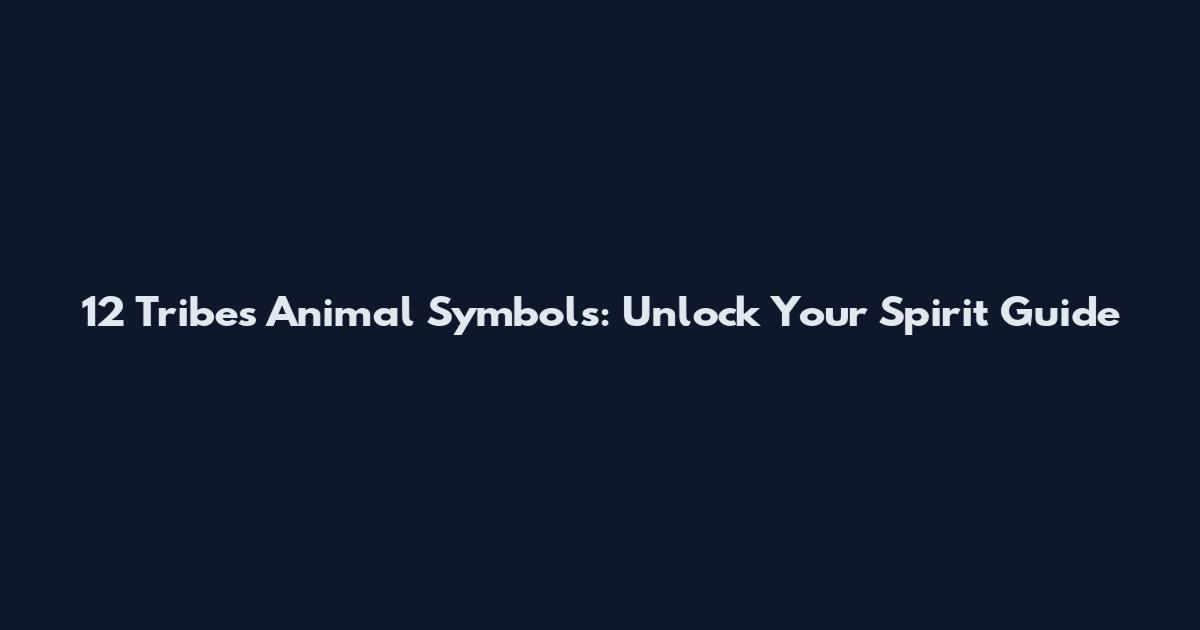 12 Tribes Animal Symbols: Unlock Your Spirit Guide