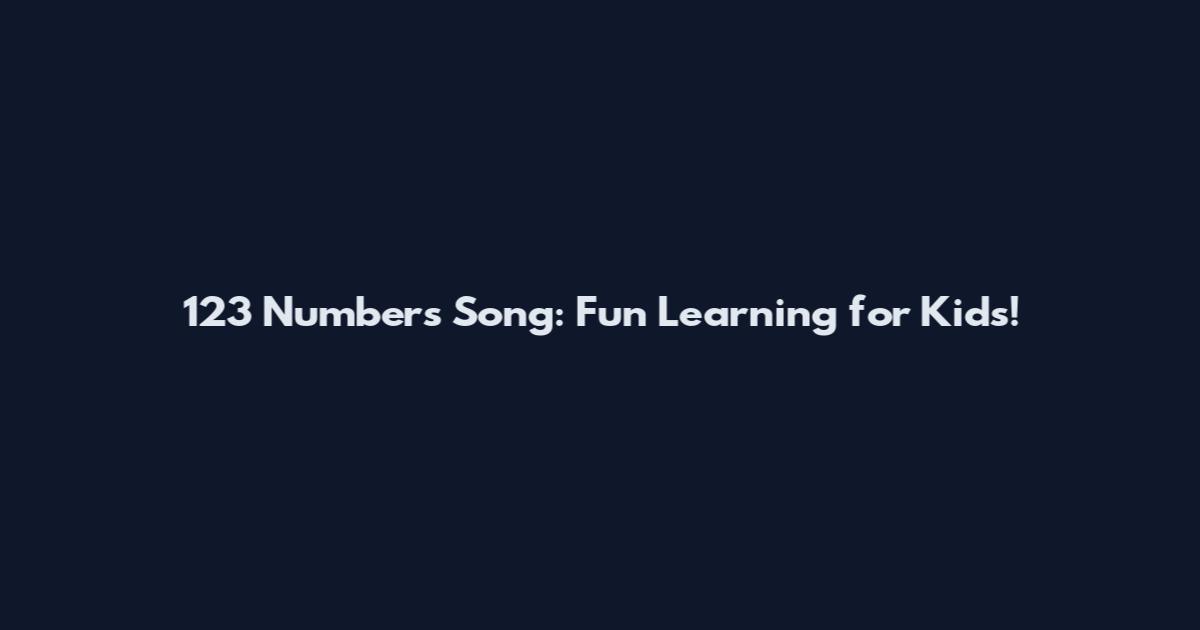 123 Numbers Song: Fun Learning for Kids!