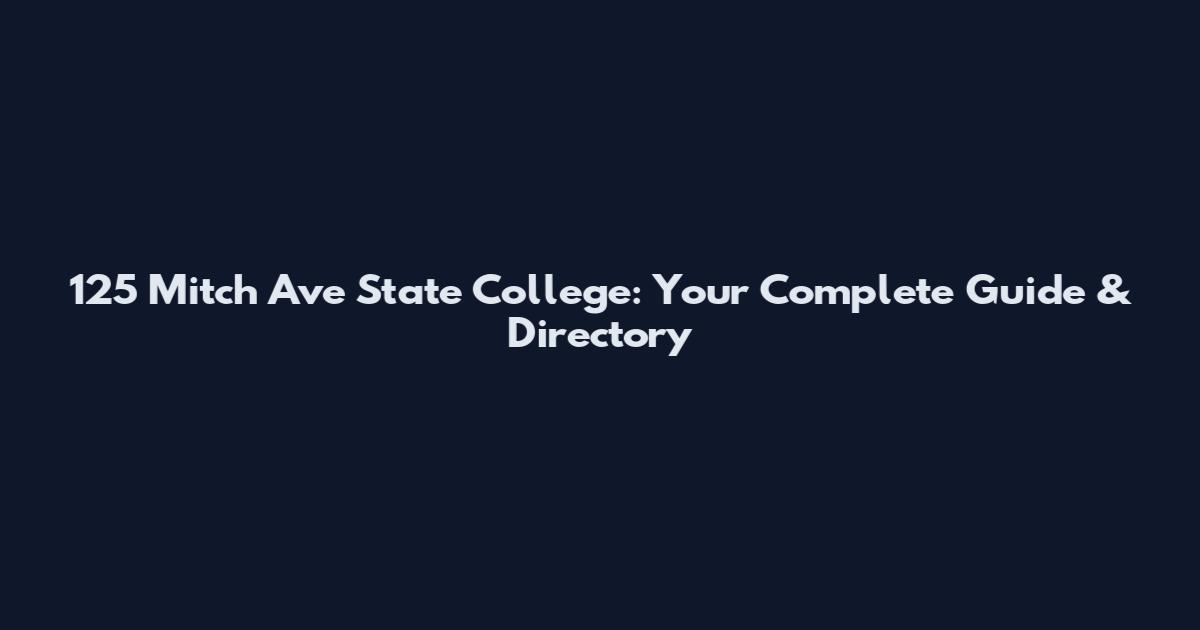 125 Mitch Ave State College: Your Complete Guide & Directory