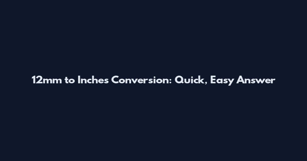 12mm to Inches Conversion: Quick, Easy Answer