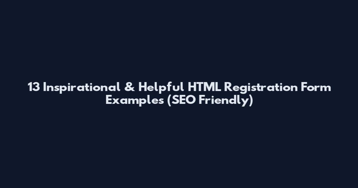 13 Inspirational & Helpful HTML Registration Form Examples (SEO Friendly)