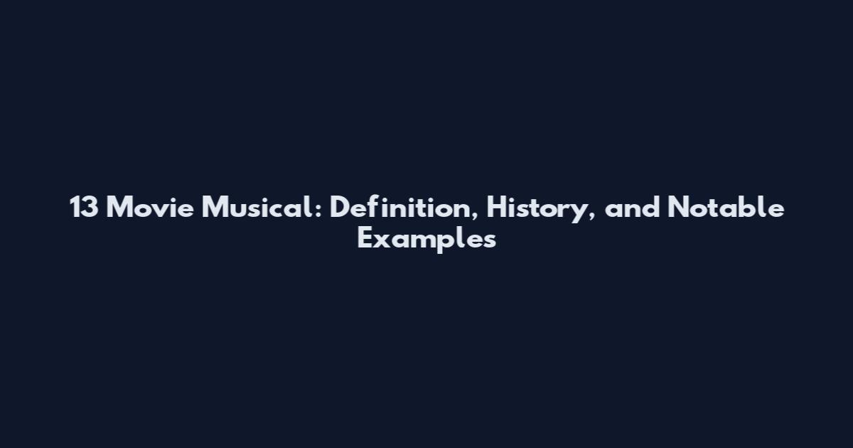 13 Movie Musical: Definition, History, and Notable Examples