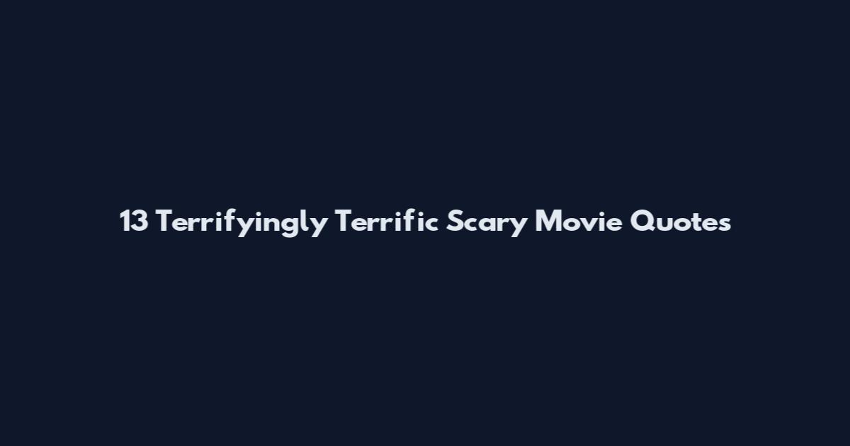 13 Terrifyingly Terrific Scary Movie Quotes