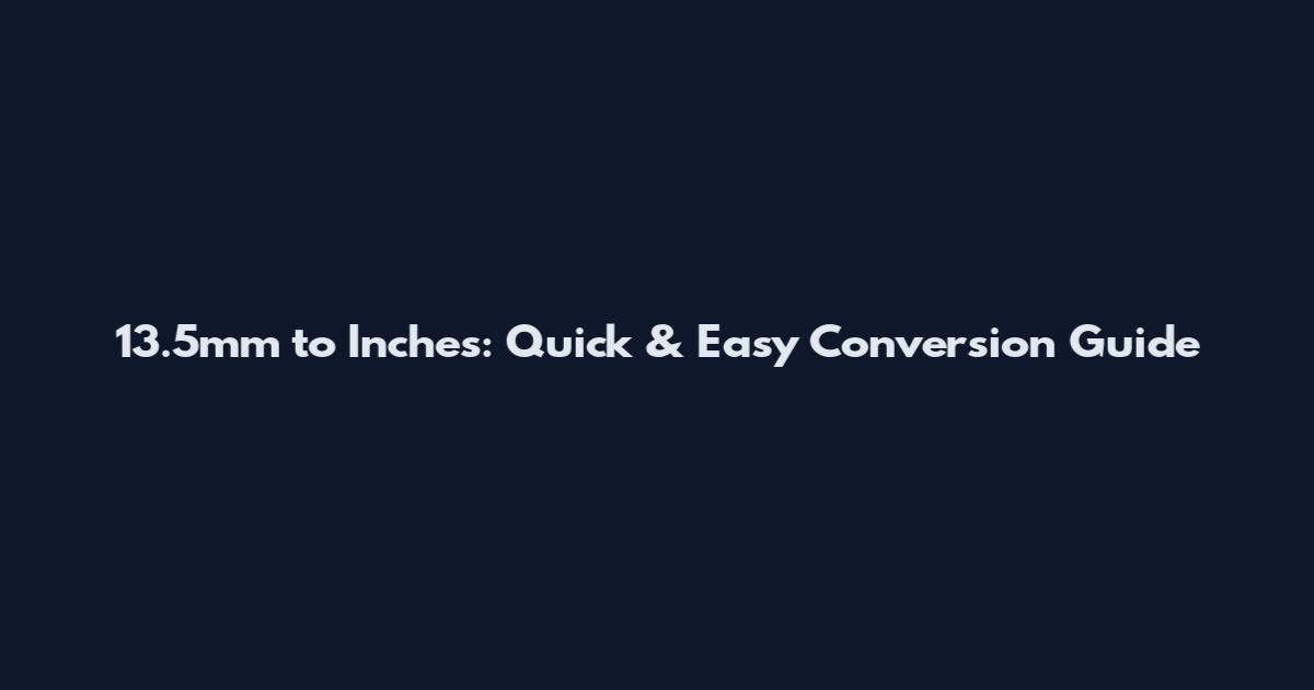 13.5mm to Inches: Quick & Easy Conversion Guide