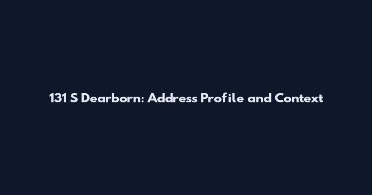 131 S Dearborn: Address Profile and Context