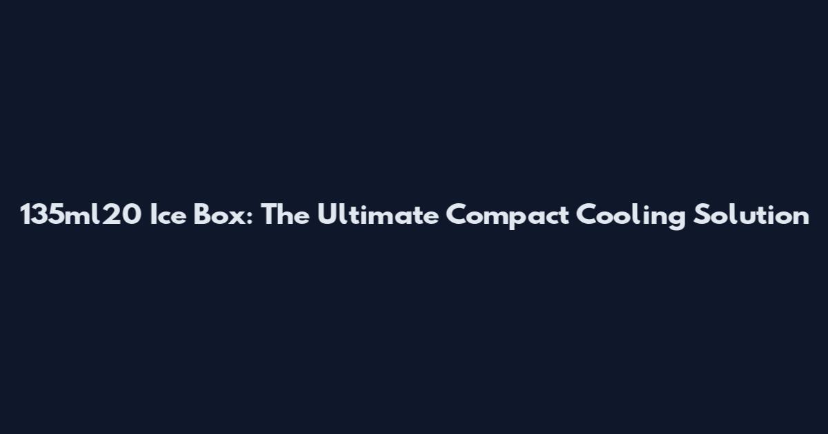 135ml20 Ice Box: The Ultimate Compact Cooling Solution