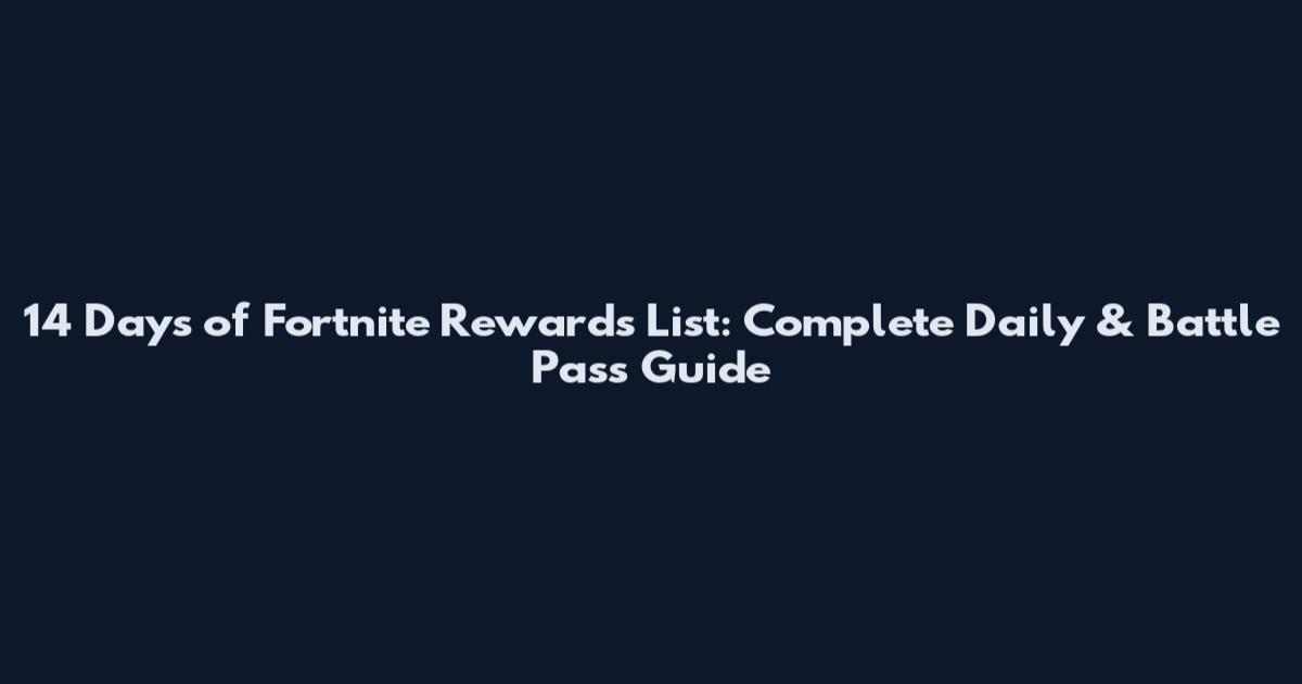 14 Days of Fortnite Rewards List: Complete Daily & Battle Pass Guide