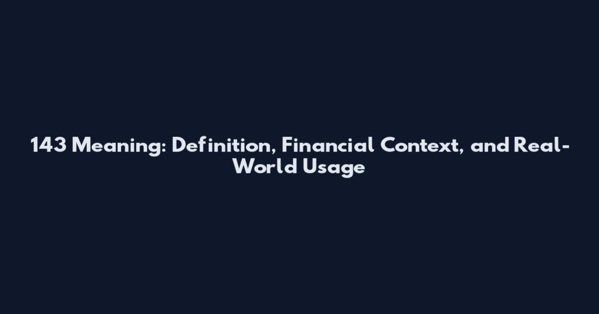 143 Meaning: Definition, Financial Context, and Real-World Usage