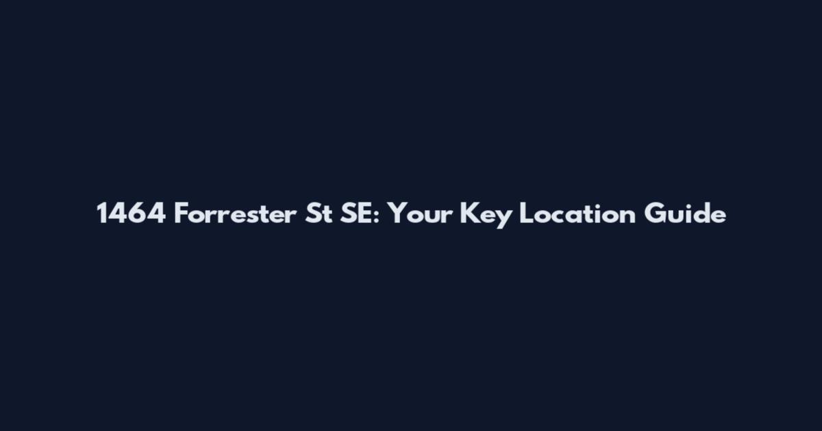1464 Forrester St SE: Your Key Location Guide