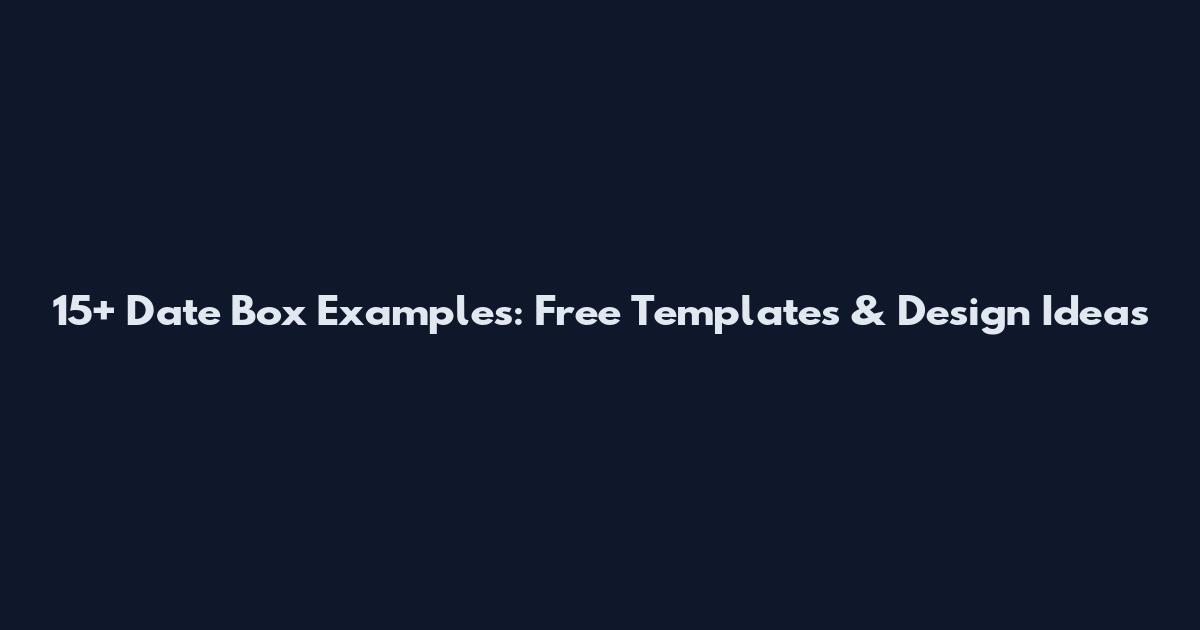 15+ Date Box Examples: Free Templates & Design Ideas