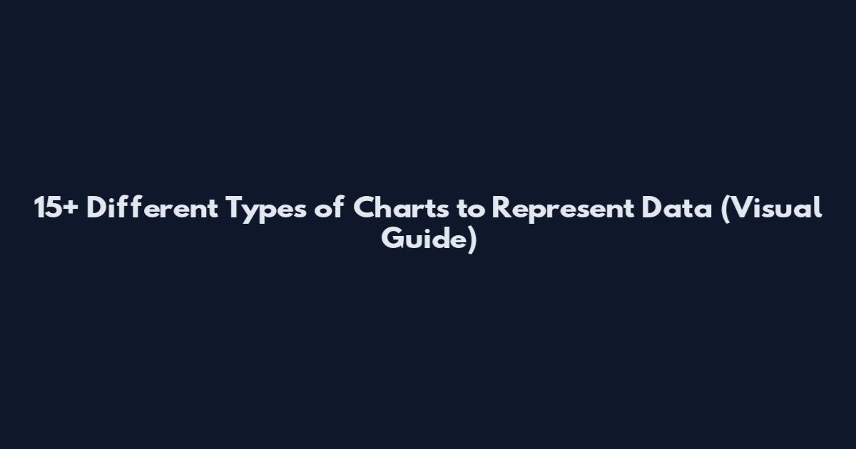 15+ Different Types of Charts to Represent Data (Visual Guide)