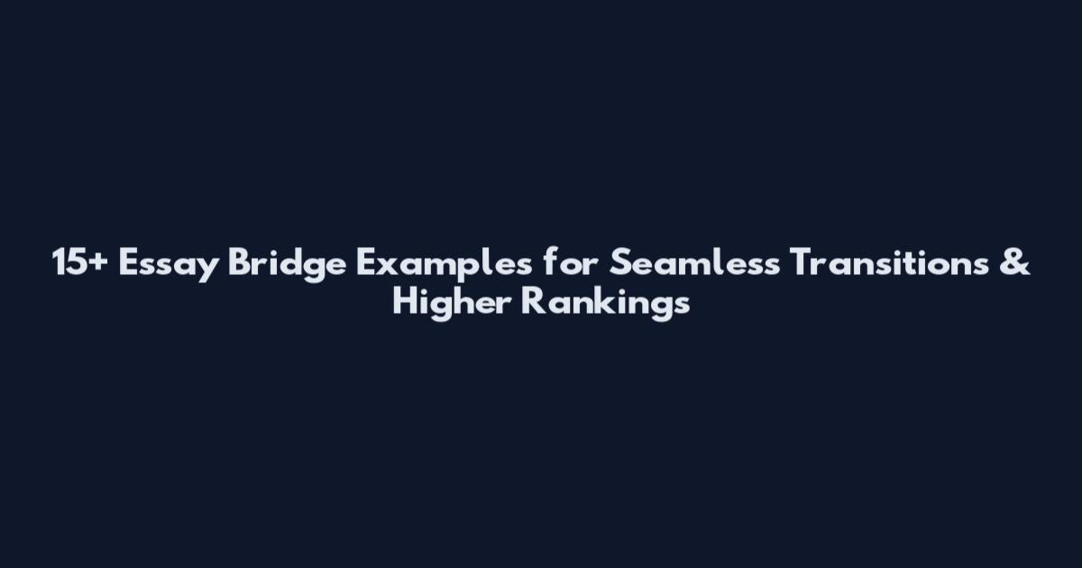 15+ Essay Bridge Examples for Seamless Transitions & Higher Rankings