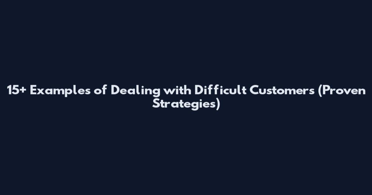 15+ Examples of Dealing with Difficult Customers (Proven Strategies)