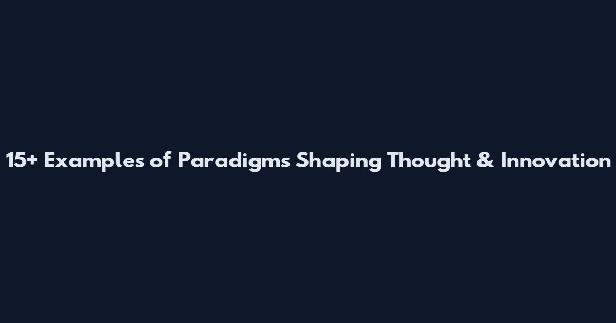 15+ Examples of Paradigms Shaping Thought & Innovation