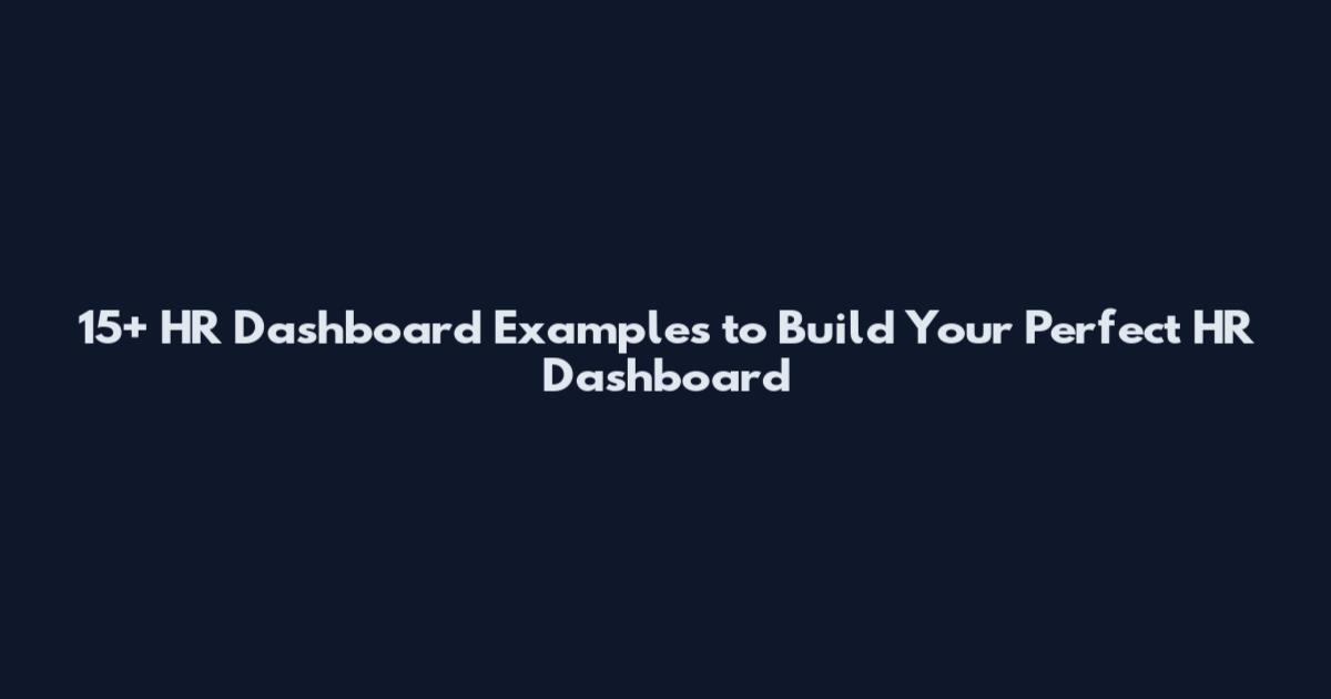 15+ HR Dashboard Examples to Build Your Perfect HR Dashboard