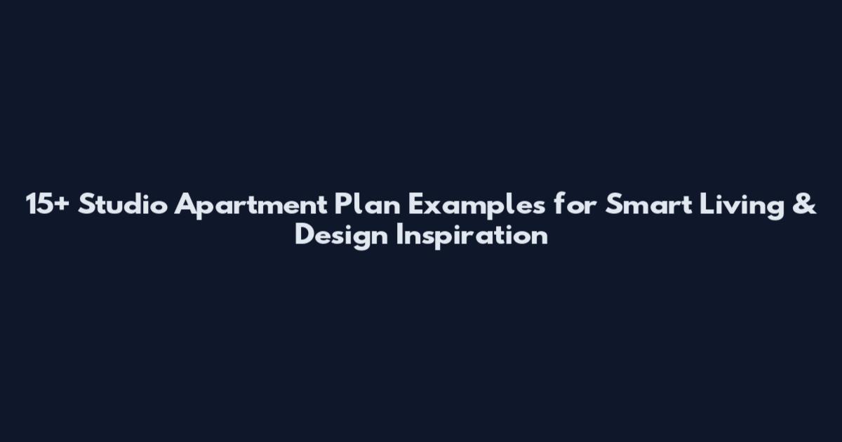 15+ Studio Apartment Plan Examples for Smart Living & Design Inspiration