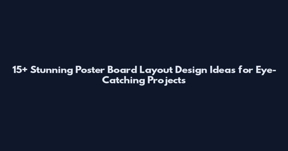 15+ Stunning Poster Board Layout Design Ideas for Eye-Catching Projects