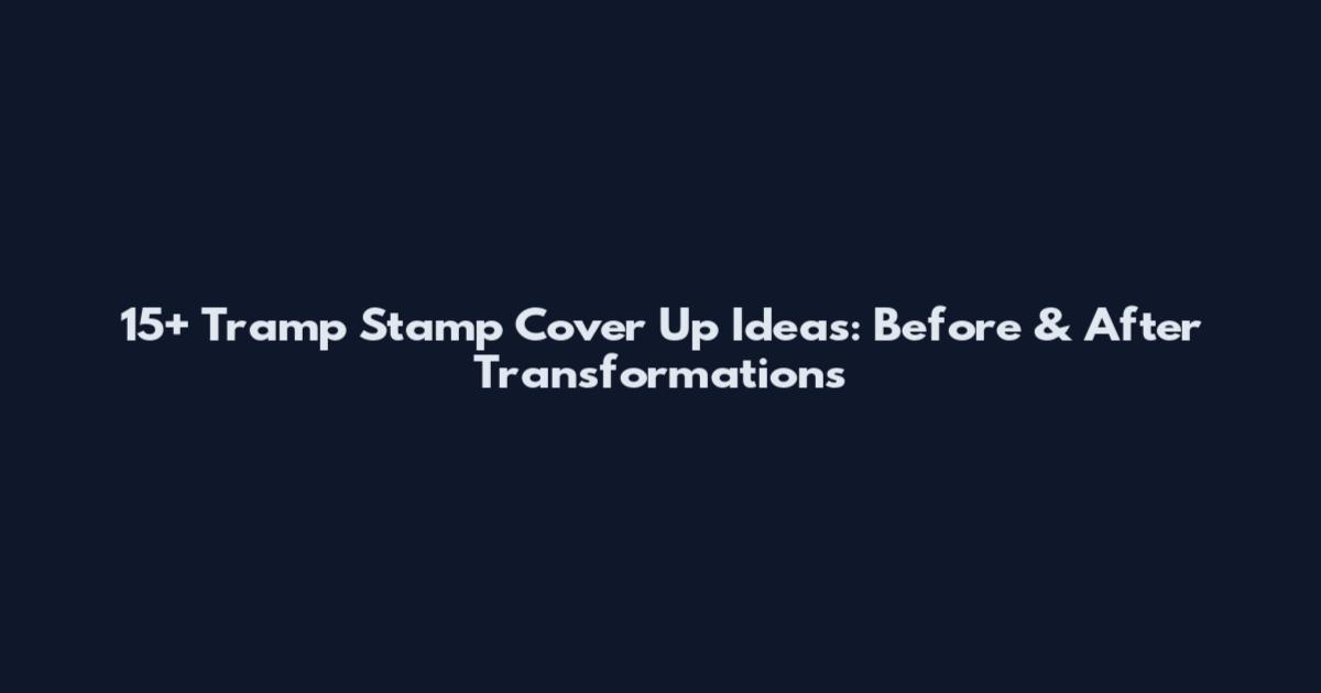 15+ Tramp Stamp Cover Up Ideas: Before & After Transformations