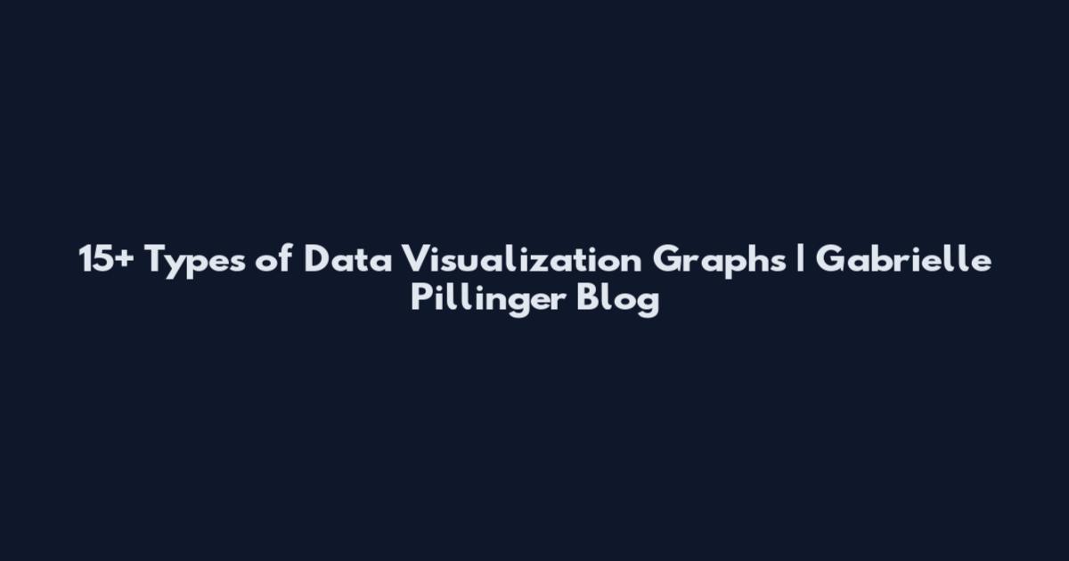 15+ Types of Data Visualization Graphs | Gabrielle Pillinger Blog