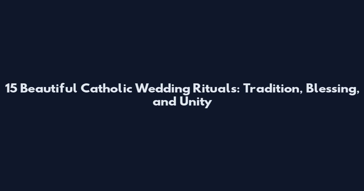 15 Beautiful Catholic Wedding Rituals: Tradition, Blessing, and Unity