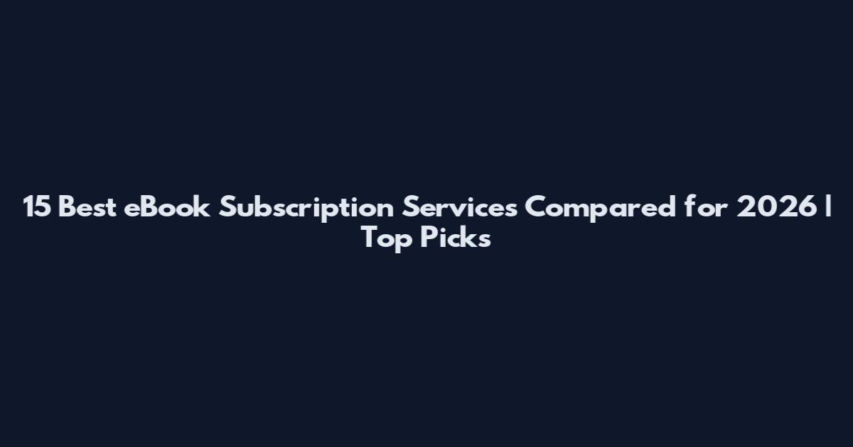 15 Best eBook Subscription Services Compared for 2026 | Top Picks