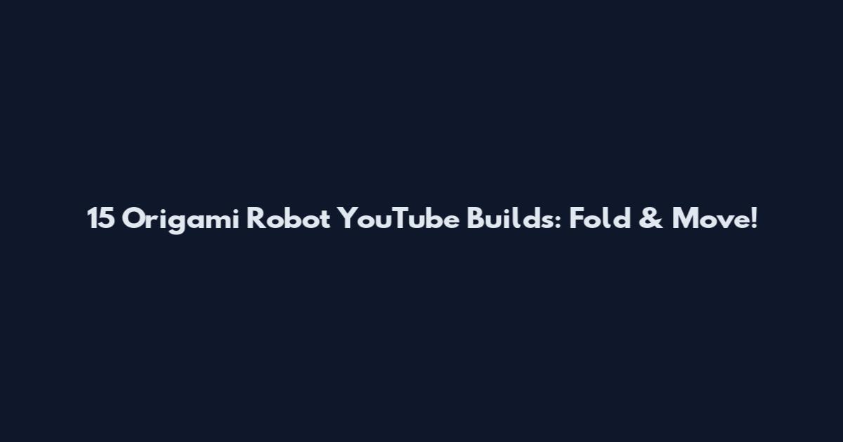 15 Origami Robot YouTube Builds: Fold & Move!