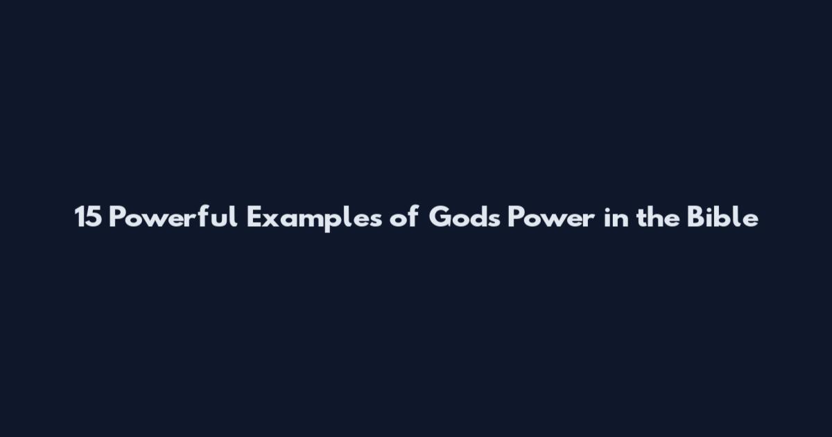15 Powerful Examples of God's Power in the Bible