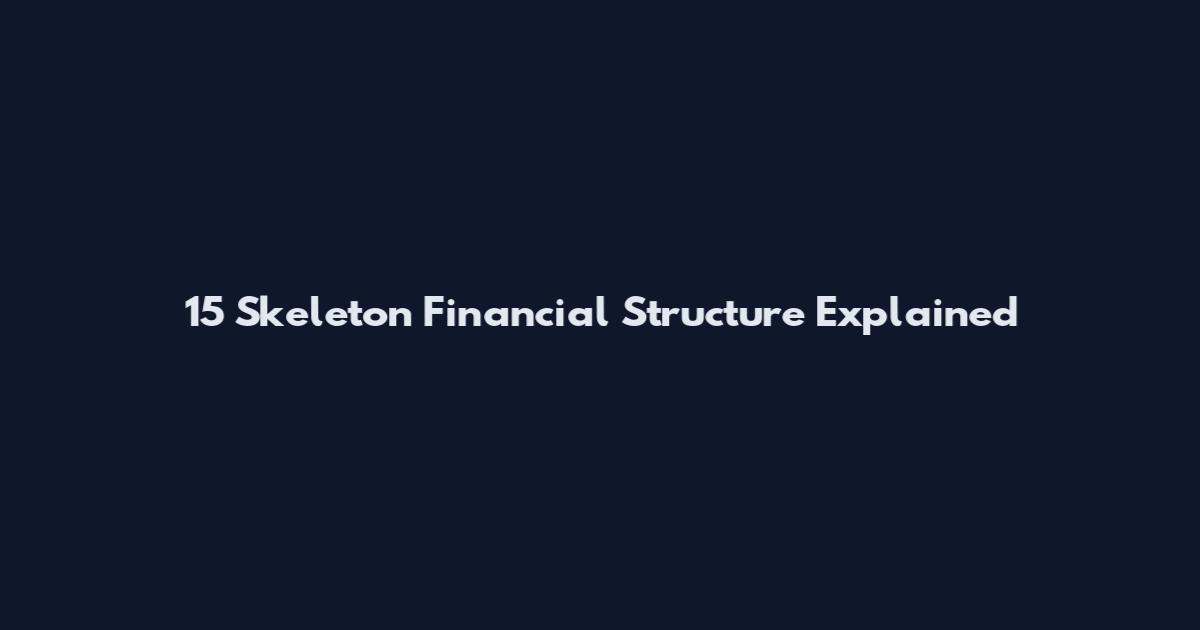 15 Skeleton Financial Structure Explained