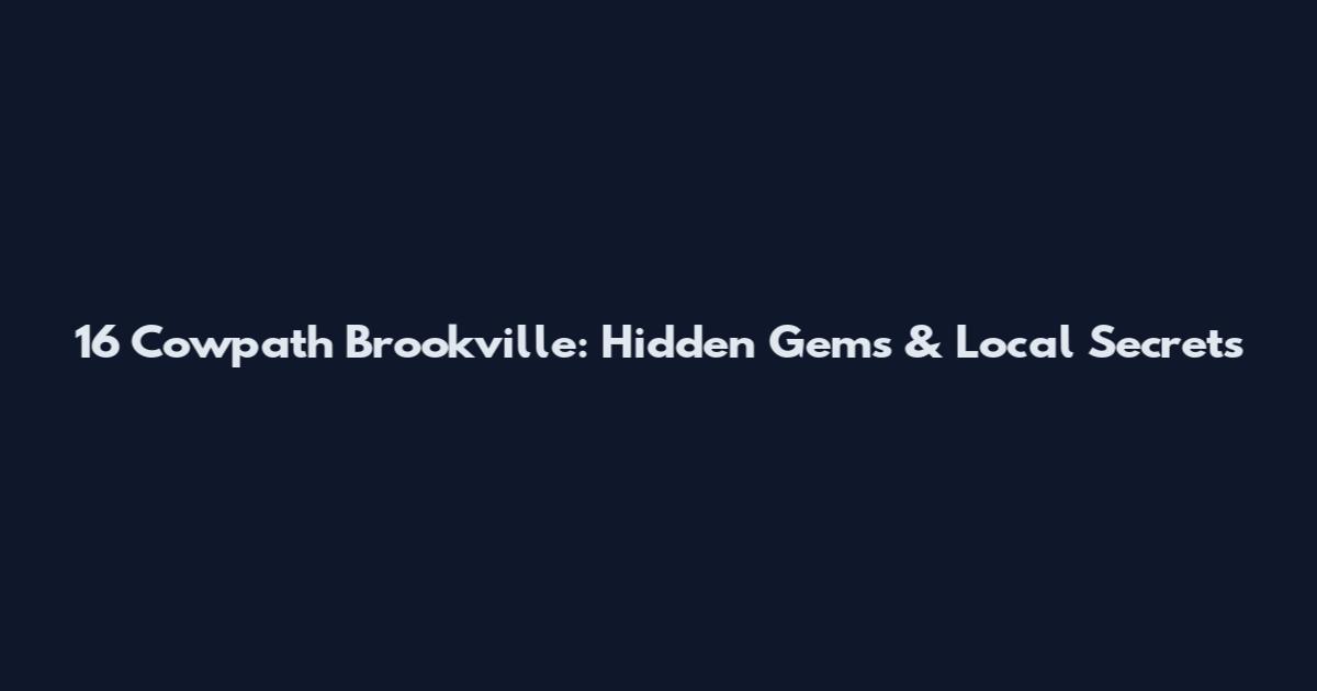 16 Cowpath Brookville: Hidden Gems & Local Secrets