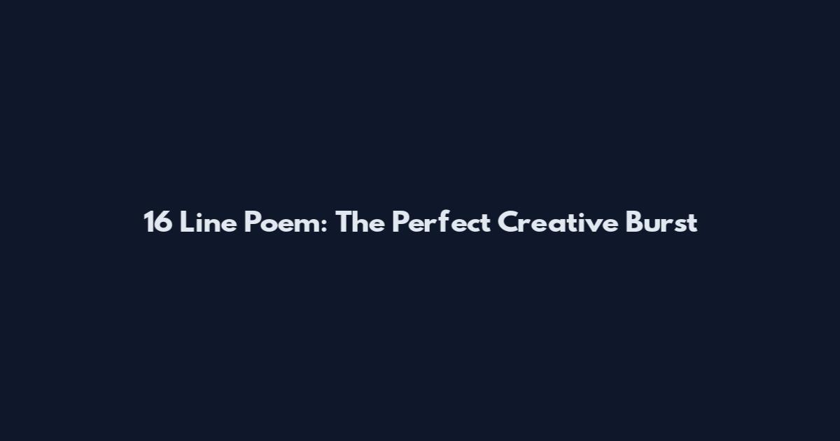 16 Line Poem: The Perfect Creative Burst