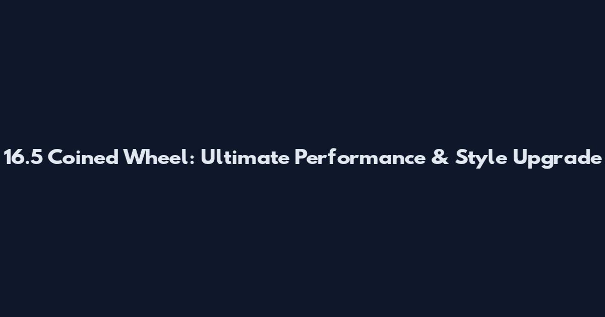 16.5 Coined Wheel: Ultimate Performance & Style Upgrade
