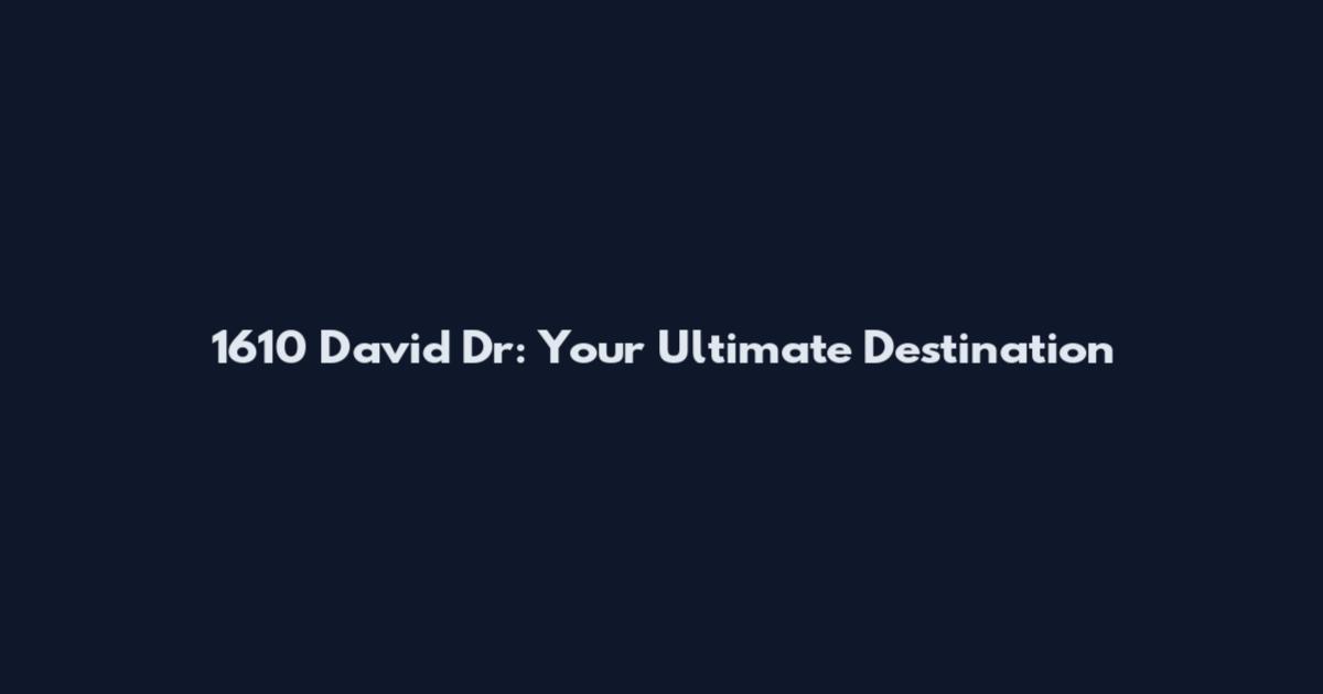 1610 David Dr: Your Ultimate Destination