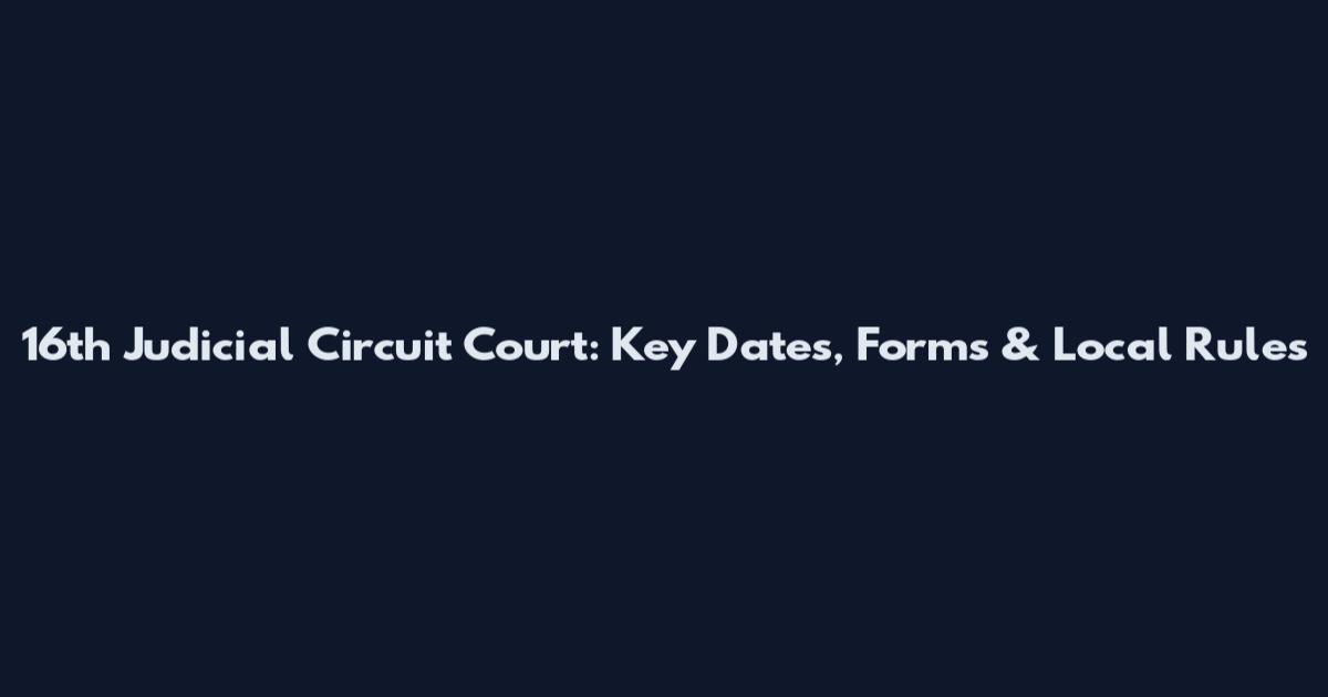 16th Judicial Circuit Court: Key Dates, Forms & Local Rules
