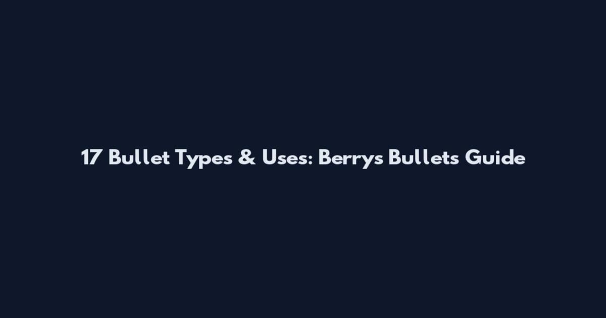 17 Bullet Types & Uses: Berrys Bullets Guide