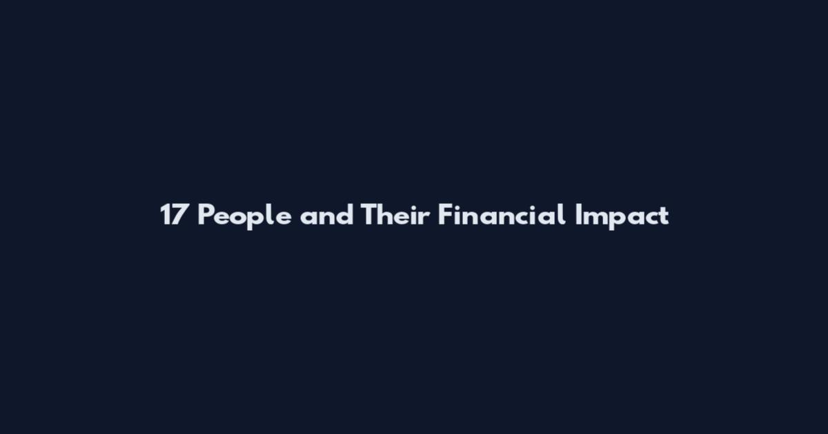 17 People and Their Financial Impact