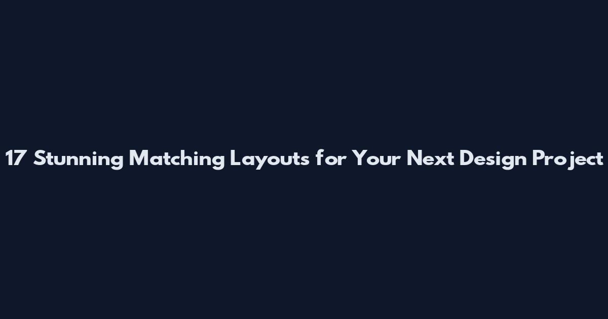 17 Stunning Matching Layouts for Your Next Design Project
