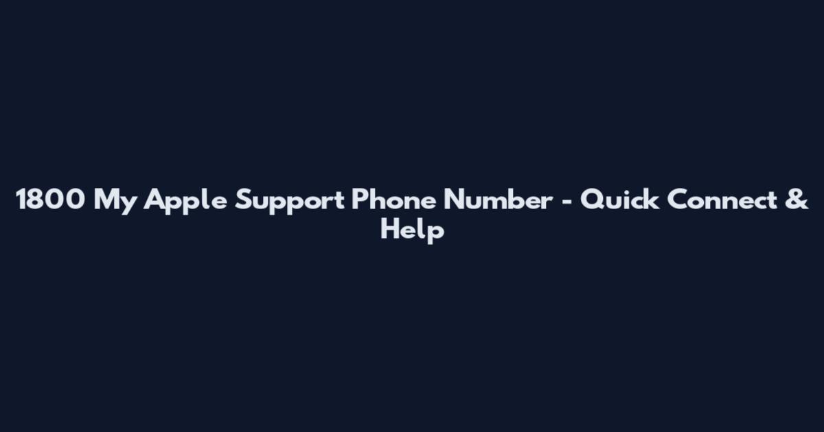 1800 My Apple Support Phone Number - Quick Connect & Help