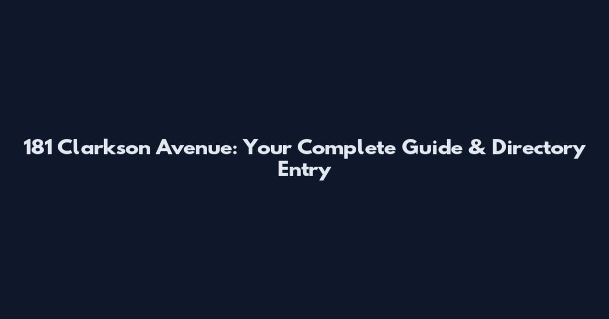 181 Clarkson Avenue: Your Complete Guide & Directory Entry