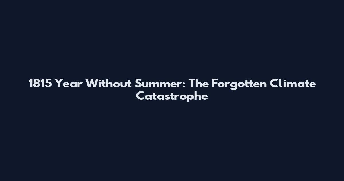 1815 Year Without Summer: The Forgotten Climate Catastrophe