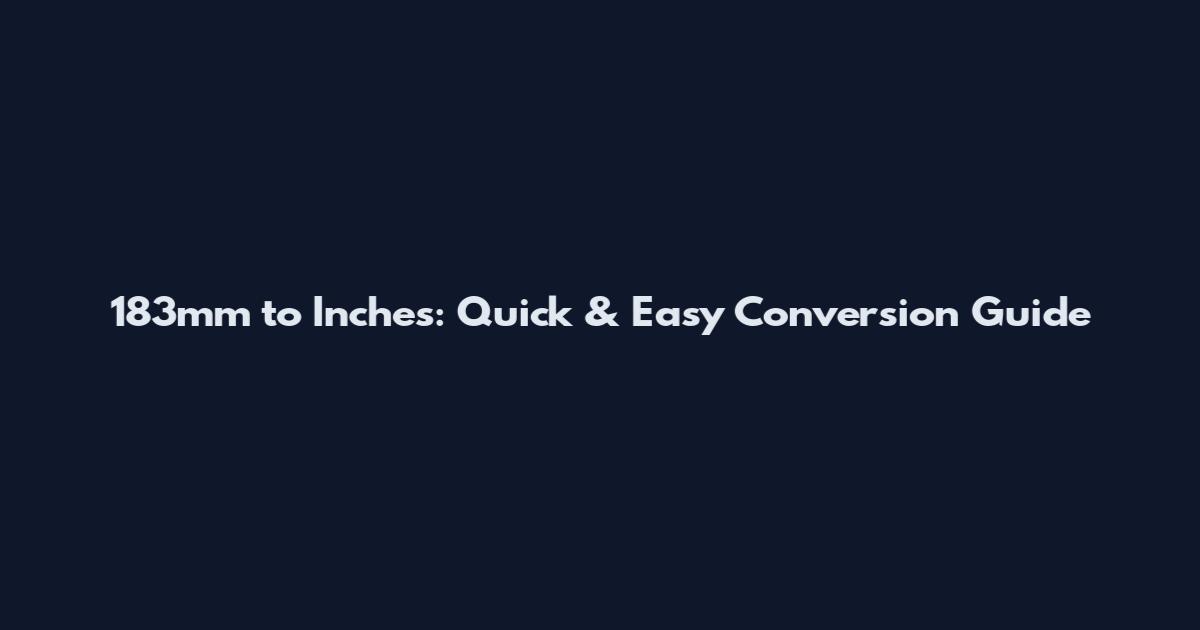 183mm to Inches: Quick & Easy Conversion Guide