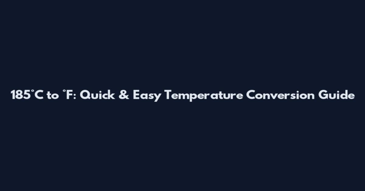 185°C to °F: Quick & Easy Temperature Conversion Guide