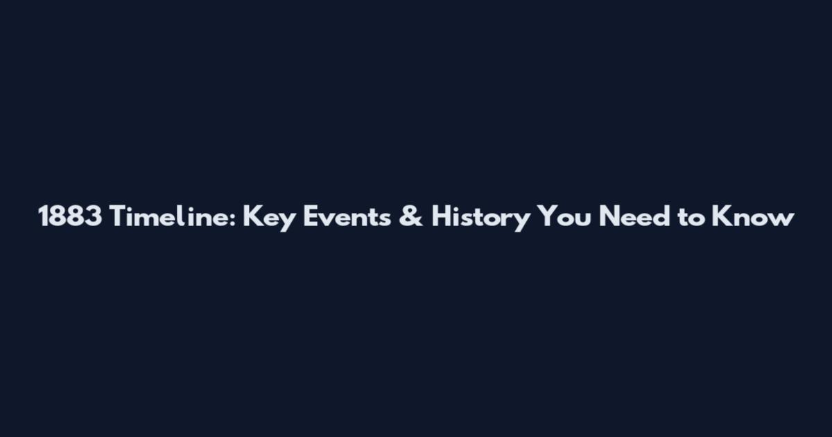 1883 Timeline: Key Events & History You Need to Know